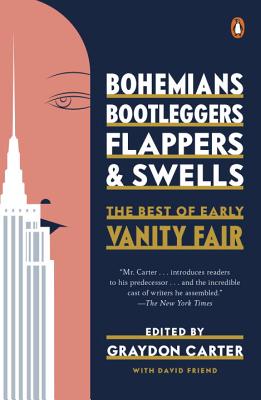 Bohemians, Bootleggers, Flappers, and Swells: The Best of Early Vanity Fair - Carter, Graydon (Introduction by), and Friend, David (Editor)