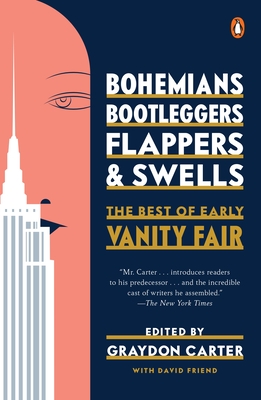 Bohemians, Bootleggers, Flappers, and Swells: The Best of Early Vanity Fair - Carter, Graydon (Introduction by), and Friend, David (Editor)