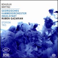 Bohuslav Martinu: Concertino; Concert pour Trio; Partita / Suite No. 1 - Storioni Trio; Georgisches Kammerorchester Ingolstadt; Ruben Gazarian (conductor)