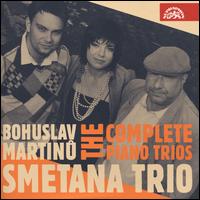 Bohuslav Martinu: The Complete Piano Trios - Smetana Trio