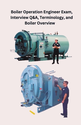 Boiler Operation Engineer Exam, Interview Q&A, Terminology, and Boiler Overview - Singh, Chetan