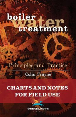 Boiler Water Treatment Principles and Practice: Charts and Notes for Field Use - Frayne, Colin