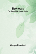 Bokwala: The Story Of A Congo Victim