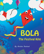 Bola the festival kite: A book about Sankranti/Pongal/Lohri/Uttarayan/Kite festival