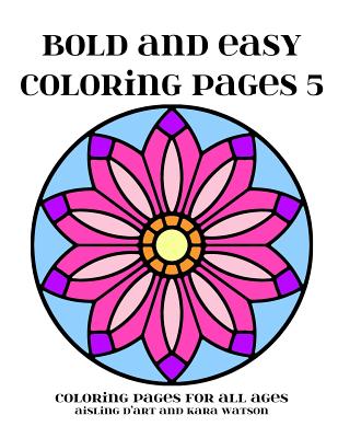 Bold and Easy Coloring Pages 5: Coloring Pages for All Ages - Watson, Kara, and D'Art, Aisling