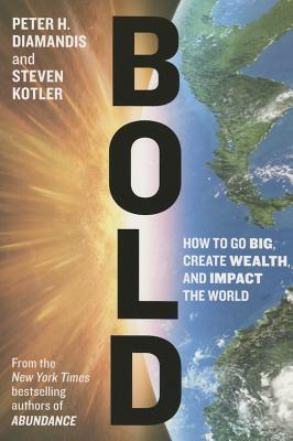 Bold: How to Go Big, Create Wealth and Impact the World - Diamandis, Peter H.