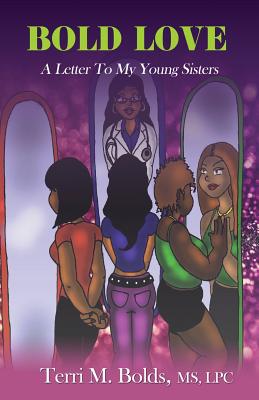 Bold Love: A Letter To My Young Sisters - Bolds, Terri M
