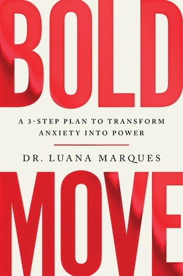 Bold Move: A 3-step plan to transform anxiety into power - Marques, Luana, Dr.