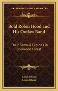 Bold Robin Hood and His Outlaw Band: Their Famous Exploits in Sherwood Forest