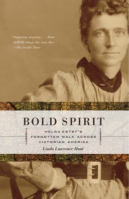 Bold Spirit: Helga Estby's Forgotten Walk Across Victorian America - Hunt, Linda Lawrence