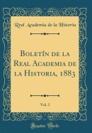 Boletn de la Real Academia de la Historia, 1883, Vol. 3 (Classic Reprint)