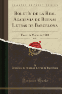Bolet?n de la Real Academia de Buenas Letras de Barcelona, Vol. 3: Enero ? Marzo de 1903 (Classic Reprint)