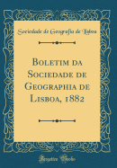 Boletim Da Sociedade de Geographia de Lisboa, 1882 (Classic Reprint)