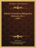 Boletin del Instituto Bibliografico Mexicano, No. 6 (1907)