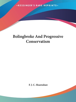 Bolingbroke And Progressive Conservatism - Hearnshaw, F J C