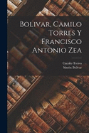 Bolivar, Camilo Torres y Francisco Antonio Zea