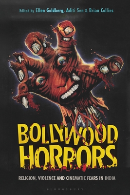 Bollywood Horrors: Religion, Violence and Cinematic Fears in India - Goldberg, Ellen (Editor), and Sen, Aditi (Editor), and Collins, Brian (Editor)