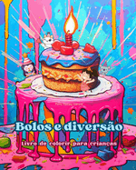 Bolos e diverso Livro de colorir para crianas Designs divertidos e adorveis para os amantes de pastelaria: Imagens deliciosas de um mundo de fantasia doce para relaxar e criar arte