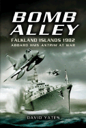 Bomb Alley - Falkland Islands 1982: Aboard HMS Antrim at War