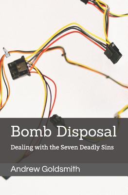 Bomb Disposal: Dealing with the Seven Deadly Sins - Goldsmith, Andrew