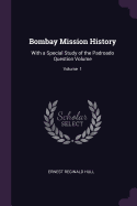 Bombay Mission History: With a Special Study of the Padroado Question Volume; Volume 1