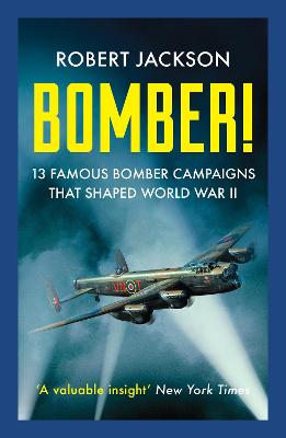 Bomber!: 13 Famous Bomber Campaigns that Shaped World War II - Jackson, Robert