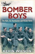 Bomber Boys: The Ruhr, the Dambusters and Bloody Berlin