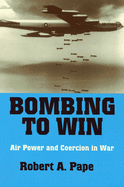 Bombing to Win: Air Power and Coercion in War