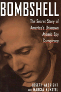 Bombshell:: The Secret Story of America's Unknown Atomic Spy Conspiracy