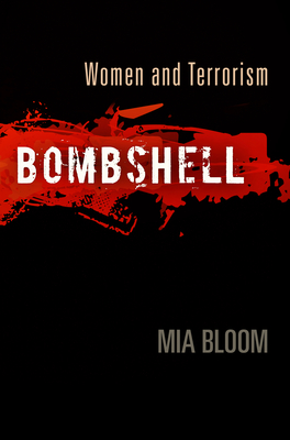 Bombshell: Women and Terrorism - Bloom, Mia, Professor