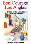 Bon Courage, Les Anglais (Tales of the Uninitiated in Rural France)