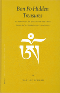 Bon Po Hidden Treasures: A Catalogue of Gter Ston Bde Chen Gling Pa's Collected Revelations