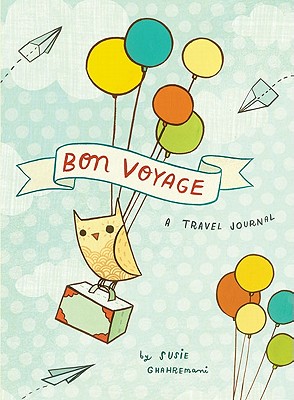 Bon Voyage: A Travel Journal - Ghahremani, Susie