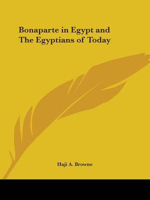 Bonaparte in Egypt and The Egyptians of Today - Browne, Haji a