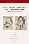 Bonaventura Vulcanius, Works and Networks: Bruges 1538 - Leiden 1614