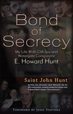 Bond of Secrecy: My Life with CIA Spy and Watergate Conspirator E. Howard Hunt - Hunt, Saint John, and Hamburg, Eric (Afterword by), and Ventura, Jesse (Foreword by)