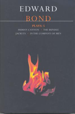 Bond Plays: 5: The Bundle; Human Cannon; Jackets; In the Company of Men - Bond, Edward