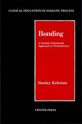 Bonding: A Somatic - Emotional Approach to Transference - Keleman, Stanley