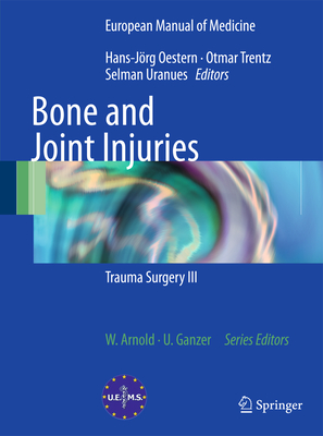 Bone and Joint Injuries: Trauma Surgery III - Oestern, Hans-Jrg (Editor), and Trentz, Otmar (Editor), and Uranues, Selman (Editor)