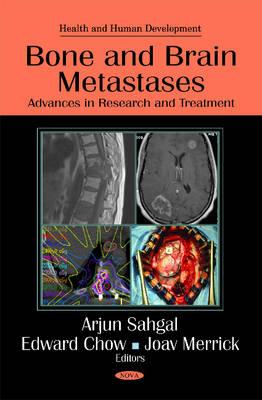 Bone & Brain Metastases: Advances in Research & Treatment - Sahgal, Arjun (Editor), and Chow, Edward (Editor), and Merrick, Joav (Editor)
