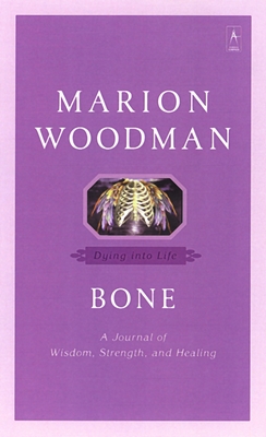 Bone: Dying into Life - Woodman, Marion