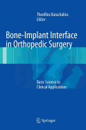 Bone-Implant Interface in Orthopedic Surgery: Basic Science to Clinical Applications