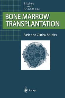 Bone Marrow Transplantation: Basic and Clinical Studies - Ikehara, Susumu (Editor), and Takaku, Fumimaro (Editor), and Good, Robert A (Editor)