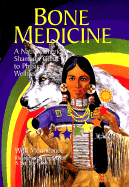 Bone Medicine: A Native American Shaman's Guide to Physical Wholeness - Moondance, Wolf