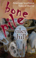 Bone Pile: American Southwest Tales of Horror