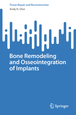 Bone Remodeling and Osseointegration of Implants - Choi, Andy H