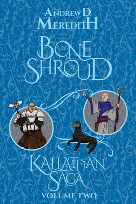 Bone Shroud: Kallattian Saga, Volume Two - Meredith, Andrew D