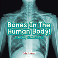Bones in the Human Body! Anatomy Book for Kids