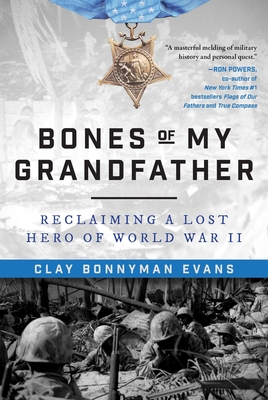 Bones of My Grandfather: Reclaiming a Lost Hero of World War II - Evans, Clay Bonnyman