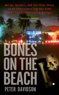 Bones on the Beach: Mafia, Murder, and the True Story of an Undercover Cop Who Went Under the Covers with a Wiseguy - Davidson, Peter